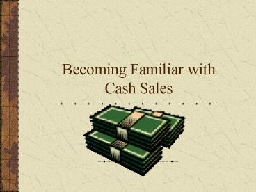 Becoming Familiar with Cash Sales