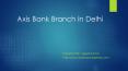 Axis Bank Branch in Delhi PowerPoint PPT Presentation