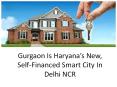 Gurgaon Is Haryana’s New, Self-Financed Smart City In Delhi NCR PowerPoint PPT Presentation