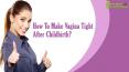 How To Make Vagina Tight After Childbirth? PowerPoint PPT Presentation