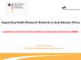Supporting%20Health%20Research%20Networks%20in%20Sub-Saharan%20Africa%20%20an%20initiative%20of%20the%20German%20Federal%20Ministry%20of%20Education%20and%20Research%20(BMBF) PowerPoint PPT Presentation