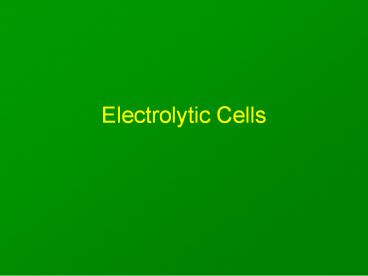 Electrolytic Cells presentation | free to download