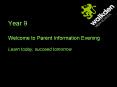 Year 9 Welcome to Parent Information Evening Learn today, succeed tomorrow PowerPoint PPT Presentation