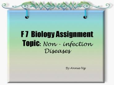F 7 Biology Assignment Topic: Non - infection Diseases