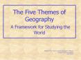 The Five Themes of Geography A Framework for Studying the World PowerPoint PPT Presentation