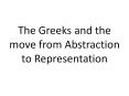 The Greeks and the move from Abstraction to Representation PowerPoint PPT Presentation