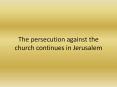 The persecution against the church continues in Jerusalem PowerPoint PPT Presentation