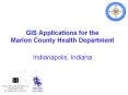 GIS%20Applications%20for%20the%20Marion%20County%20Health%20Department%20Indianapolis,%20Indiana PowerPoint PPT Presentation