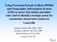 Using Perinatal Periods of Risk (PPOR) and Geographic Information System (GIS) to assess feto-infant mortality rates and to identify strategic areas for community-based intervention in Louisville PowerPoint PPT Presentation