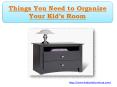 Things You Need to Organize Your Kid’s Room PowerPoint PPT Presentation