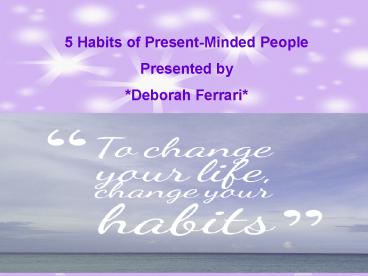 Deborah Ferrari Presents 5 Habits of Present-Minded People