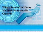 What Is Involved In Having My Teeth Professionally