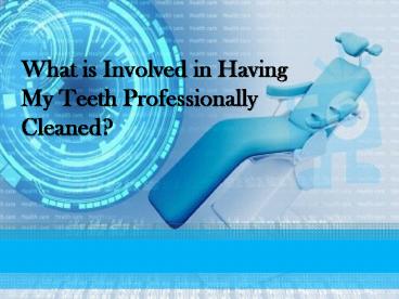 What Is Involved In Having My Teeth Professionally