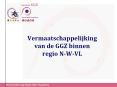 Vermaatschappelijking van de GGZ binnen regio N-W-VL PowerPoint PPT Presentation
