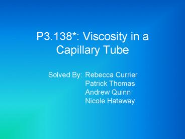 P3.138*: Viscosity in a Capillary Tube