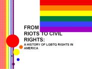 FROM THE STONEWALL RIOTS TO CIVIL RIGHTS: A HISTORY OF LGBTQ RIGHTS IN AMERICA