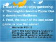 1. Sue and Janet enjoy gardening. 2. The neighborhood is Poplar Oak in downtown Matthews. 3. Fred, the loser of the last poker game, is now the winner. PowerPoint PPT Presentation