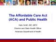 The Affordable Care Act (ACA) and Public Health PowerPoint PPT Presentation