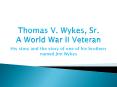 Thomas%20V.%20Wykes,%20Sr.%20A%20World%20War%20II%20Veteran PowerPoint PPT Presentation