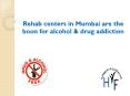 Rehab centers in Mumbai are the boon for alcohol & drug addiction PowerPoint PPT Presentation