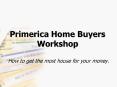 Primerica Home Buyers Workshop PowerPoint PPT Presentation