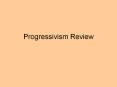 Progressivism Review PowerPoint PPT Presentation