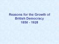 Reasons for the Growth of British Democracy 1850 - 1928 PowerPoint PPT Presentation