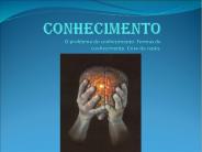 Conhecimento O problema do conhecimento. Formas de conhecimento. Crise da raz