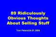 89 Ridiculously Obvious Thoughts About Selling Stuff Tom Peters/24.01.2006 PowerPoint PPT Presentation