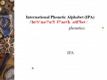 International Phonetic Alphabet (IPA) /?nt?r'n