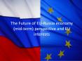 The%20Future%20of%20EU-Russia%20economy%20(mid-term)%20perspective%20and%20EU%20interests PowerPoint PPT Presentation