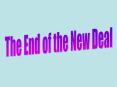 The End of the New Deal PowerPoint PPT Presentation