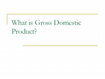 What is Gross Domestic Product?