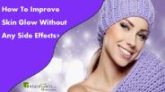 How To Improve Skin Glow Without Any Side Effects?
