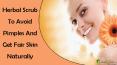 Herbal Scrub To Avoid Pimples And Get Fair Skin Naturally