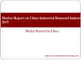 Market Report on China Industrial Diamond Industry 2015 PowerPoint PPT Presentation