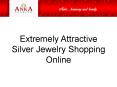 Extremely Attractive Silver Jewelry Shopping Online PowerPoint PPT Presentation
