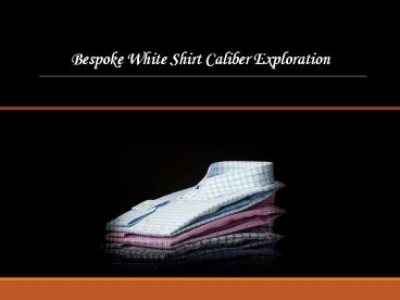 Bespoke White Shirt Caliber Exploration