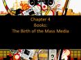 Chapter 4 Books: The Birth of the Mass Media PowerPoint PPT Presentation