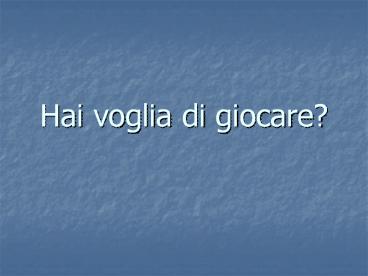 Hai voglia di giocare?