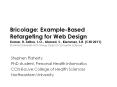 Bricolage: Example-Based Retargeting for Web Design Kumar, R.,Talton, J.O., Ahmad, S., Klemmer, S.R. (CHI 2011) Stanford University HCI Group, Dept of Comupter Science PowerPoint PPT Presentation