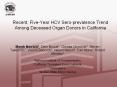 Recent, Five-Year HCV Sero-prevalence Trend Among Deceased Organ Donors in California PowerPoint PPT Presentation