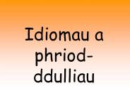 Idiomau a phriod-ddulliau
