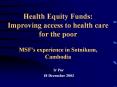 Health Equity Funds: Improving access to health care for the poor  MSF PowerPoint PPT Presentation