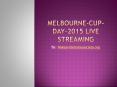 Melbourne Cup 2015 Live Stream PowerPoint PPT Presentation