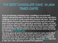 The Best Chocolate Cake in Java Times Caffe PowerPoint PPT Presentation