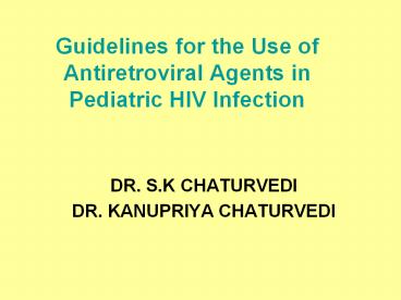 Guidelines for the Use of Antiretroviral Agents in  Pediatric HIV Infection