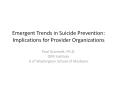 Emergent Trends in Suicide Prevention: Implications for Provider Organizations PowerPoint PPT Presentation