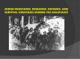 jewish resistance, resilience, Defiance, and survival strategies during the Holocaust PowerPoint PPT Presentation