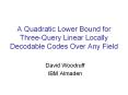 A Quadratic Lower Bound for Three-Query Linear Locally Decodable Codes Over Any Field PowerPoint PPT Presentation